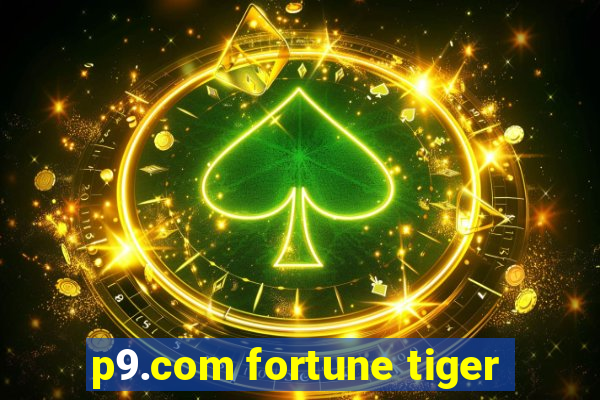 p9.com fortune tiger